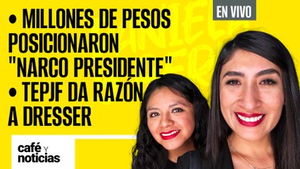 #EnVivo #CaféYNoticias¬ Millones de pesos posicionaron "Narco Presidente" ¬ TEPJF da razón a Dresser