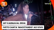 Carnaval 2024: Ivete Sangalo agita Salvador cantando o hit 'Macetando'