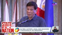 Giit ni dating Pres. Duterte, legal ang magiging proseso ng paghihiwalay ng Mindanao | SONA