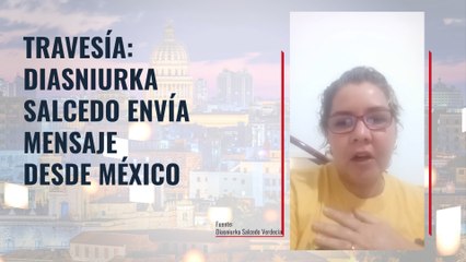 Travesía: Diasniurka Salcedo envía mensaje desde México