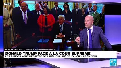 Quelle défense de Trump face à la Cour suprême pour tenter d'échapper à l'inéligibilité ?
