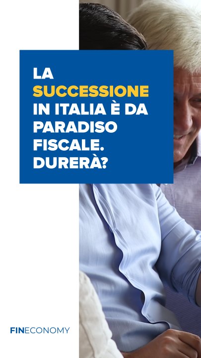 Fineconomy 57 - "La successione in Italia è da paradiso fiscale. Durerà?" - IG
