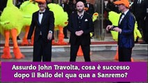 Assurdo John Travolta, cosa è successo dopo il Ballo del qua qua a Sanremo?