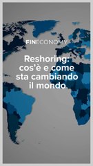 Fineconomy - Reshoring: cos’è e come sta cambiando il mondo - IG