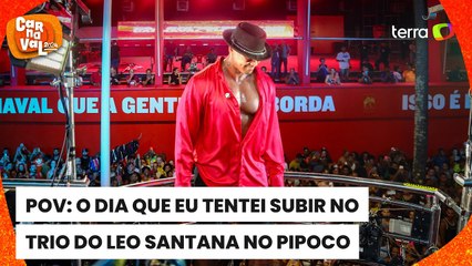 POV: o dia que eu tentei subir no trio do Leo Santana no Pipoco