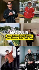 Nama Sebenar Selebriti Lelaki Yang Mungkin Anda Tidak Tahu