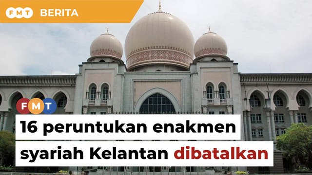 Mahkamah Persekutuan batal 16 peruntukan enakmen syariah Kelantan