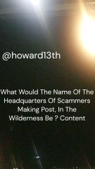 "What Would The Name Of The Headquarters Of Scammers Making Post, In The Wilderness Be ? Content" 02/04/2024