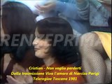 Cristian - Non voglio perderti - Viva l'amore di Narciso Parigi.  Teleregione Toscana - 1981