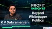 Beyond Whitepaper Politics With K V Subramanian | Profit Insights | NDTV Profit