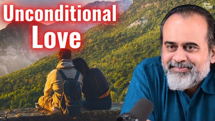 Unconditional Love is not how you think || Acharya Prashant (2017)