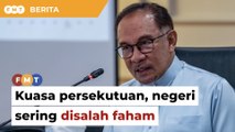 Pembahagian kuasa persekutuan dan negeri sering disalah faham, kata Anwar