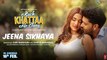 JEENA SIKHAYA (Song) | Kuch Khattaa Ho Jaay: Guru Randhawa, Saiee M Manjrekar | Sachet-Parampara