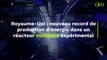 Fusion nucléaire : nouveau record de production d'énergie dans un réacteur expérimental au Royaume-Uni