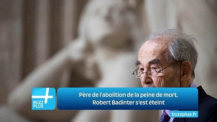 Père de l'abolition de la peine de mort, Robert Badinter s'est éteint