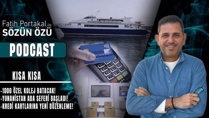 KISA KISA!  KREDİ KARTLARINA YENİ DÜZENLEME! 1000 ÖZEL KOLEJ BATACAK! YUNANİSTAN ADA SEFERİ BAŞLADI!