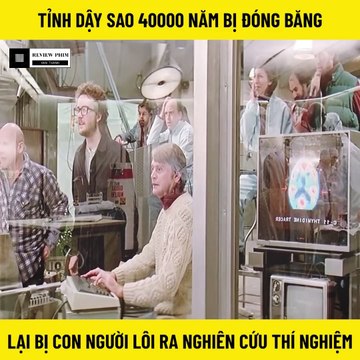 Review Phim - Người Băng Tỉnh Dậy Sau 40.000 Năm, Nhưng Lại Bị Các Nhà Khoa Học Lôi Ra Nghiên Cứu