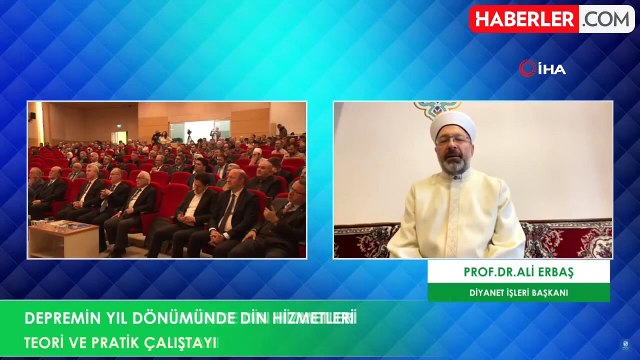 Diyanet İşleri Başkanı Erbaş, Depremin Yıl Dönümünde Din Hizmetleri Teori ve Pratik Çalıştayı'nda konuştu