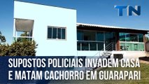 Supostos policiais invadem casa e matam cachorro em Guarapari