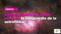 Ciencia española y valenciana en la vanguardia de la astrofísica