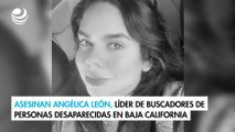 Asesinan Angélica León, líder de buscadores de personas desaparecidas en Baja California
