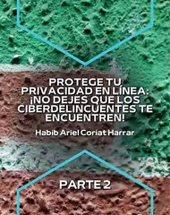 |HABIB ARIEL CORIAT HARRAR | MANTÉN TUS DATOS SEGUROS EN LÍNEA (PARTE 2) (@HABIBARIELC)