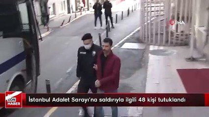 İstanbul Adalet Sarayı'na saldırıyla ilgili 48 kişi tutuklandı