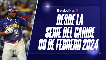 Desde la Serie del Caribe // 9 de febrero 2024