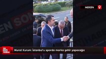 Murat Kurum: İstanbul’u sporda marka şehir yapacağız