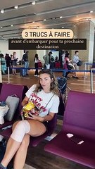 3 trucs à faire avant l'embarquement