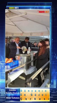 Üsküdar Belediye Başkanı Hilmi Türkmen: Dünyanın En Güzel Çorbası