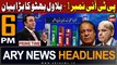 ARY News 6 PM Prime Time Headlines | 10th February 2024 | Bilawal Bhutto's Statement Regarding PTI