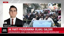 AK Parti Küçükçekmece Belediye Başkan Adayı Aziz Yeniay'ın programına silahlı saldırı