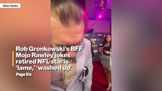 Rob Gronkowskis BFF Mojo Rawley jokes retired NFL star is lame washed up