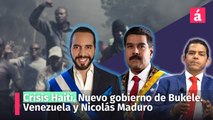 Crisis Haití. Nuevo gobierno de Bukele. Venezuela y Nicolás Maduro