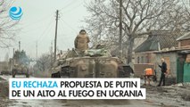 EU rechaza propuesta de Putin de un alto al fuego en Ucrania
