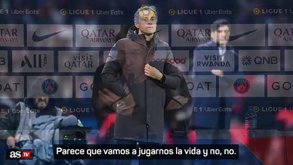 Luis Enrique y la Champions: "Parece que vamos a jugarnos la vida..."