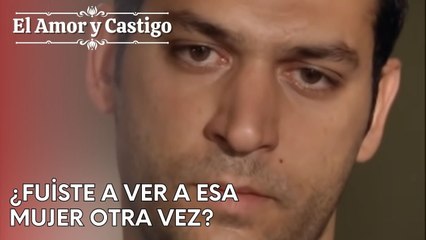 ¿Fuiste a ver a esa mujer otra vez? | Amor y Castigo - Capitulo 24