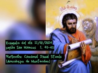 Evangelio del día 11/03/2024 según San Marcos 1, 40-45 - Cardenal Daniel Sturla