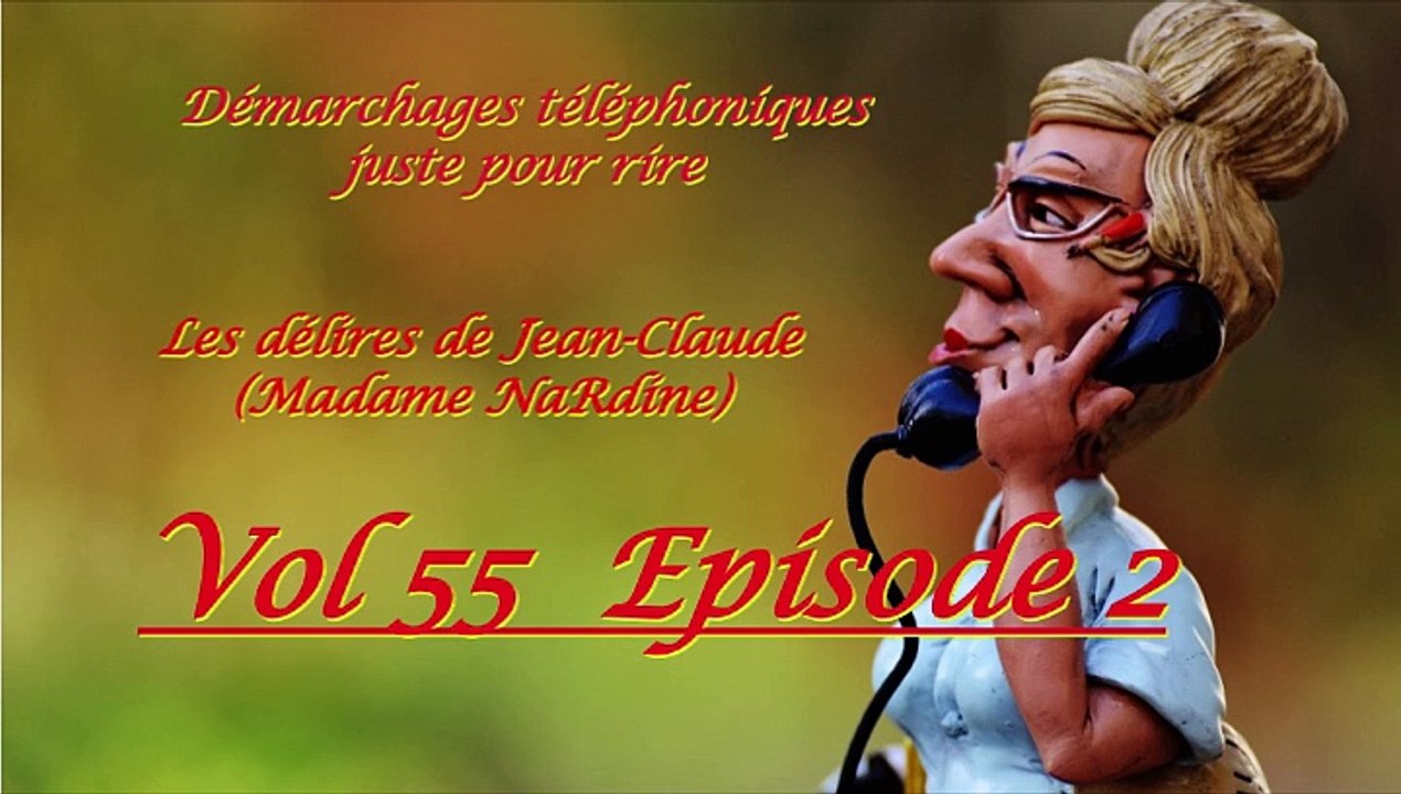 Feuilleton : Démarchages téléphoniques juste pour rire Les délires de Jean-Claude by (Madame NaRdine) Vol 55 épisode 2