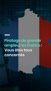 Piratage de grande ampleur en France : Vous êtes tous concernés