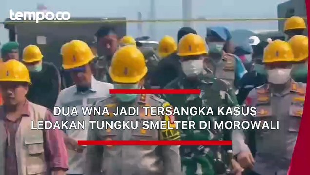 Dua WNA Jadi Tersangka Kasus Ledakan Tungku Smelter di Morowali