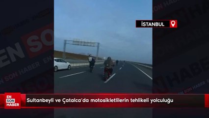 Sultanbeyli ve Çatalca'da motosikletlilerin tehlikeli yolculuğu