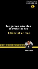 Editorial | Tengamos cárceles especializadas
