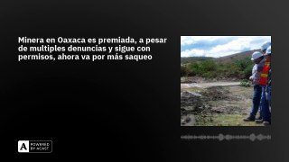 Minera en Oaxaca es premiada, a pesar de multiples denuncias y sigue con permisos, ahora va por m...