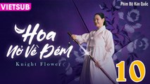 HOA NỞ VỀ ĐÊM - Knight Flower Tập 10 VIETSUB | Lee Jong Won, Lee Ha Nee, Lee Ki Woo, Kim Sang Joong