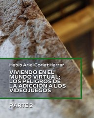 |HABIB ARIEL CORIAT HARRAR | LA ADICCIÓN A LOS VIDEOJUEGOS Y SU IMPACTO EN LA SALUD (PARTE 2) (@HABIBARIELC)