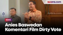 Film Dirty Vote Ungkap Kecurangan Pemilu, Anies: Penonton Marah, Hati-hati dengan Rakyat!