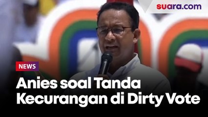 Anies Bicara Soal Film Dirty Vote: Tanda-tanda Kecurangan Ada, Tapi...
