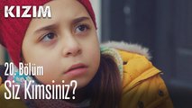 Siz kimsiniz? - Kızım 20. Bölüm